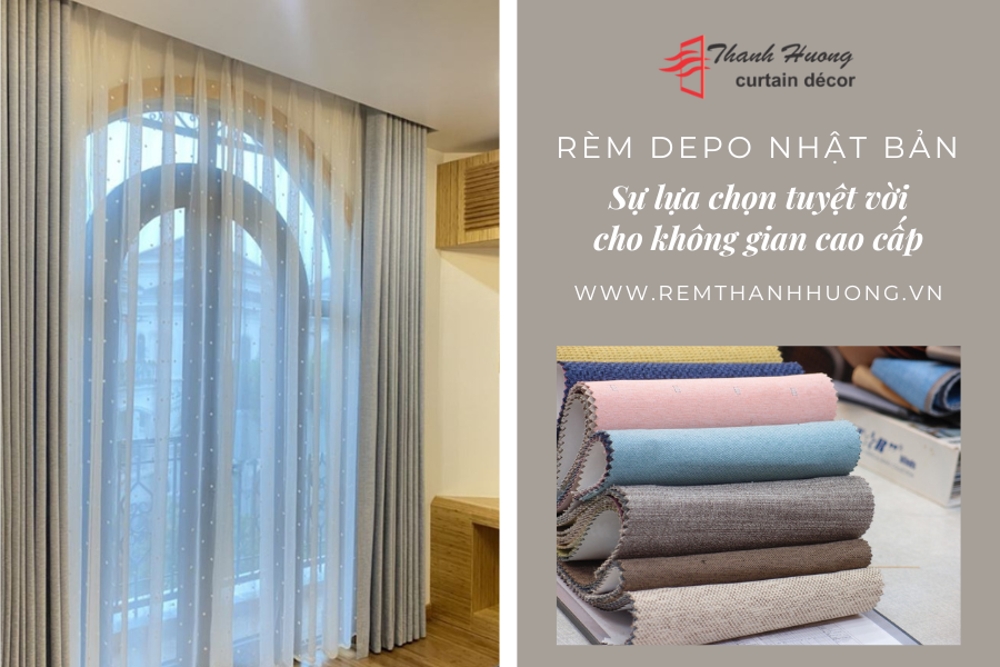 Rèm vải Depo Nhật Bản - Sự lựa chọn tuyệt vời cho không gian cao cấp